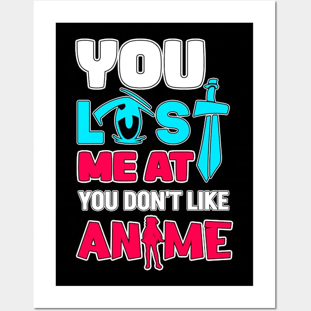 You Lost Me At You Don't Like Anime Otaku Gift Anime Wall Art by TheTeeBee